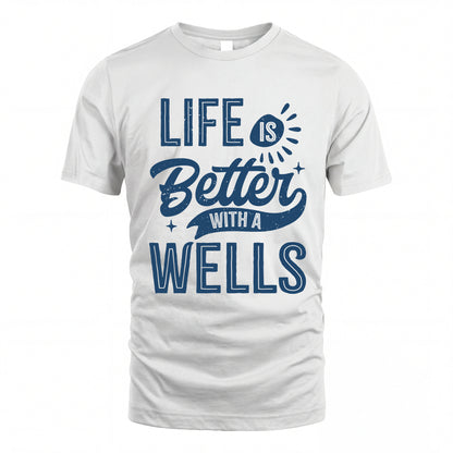 WELLS HH88-K2–Personalized Name Quote T-Shirt Life Is Better With Unisex Gift
