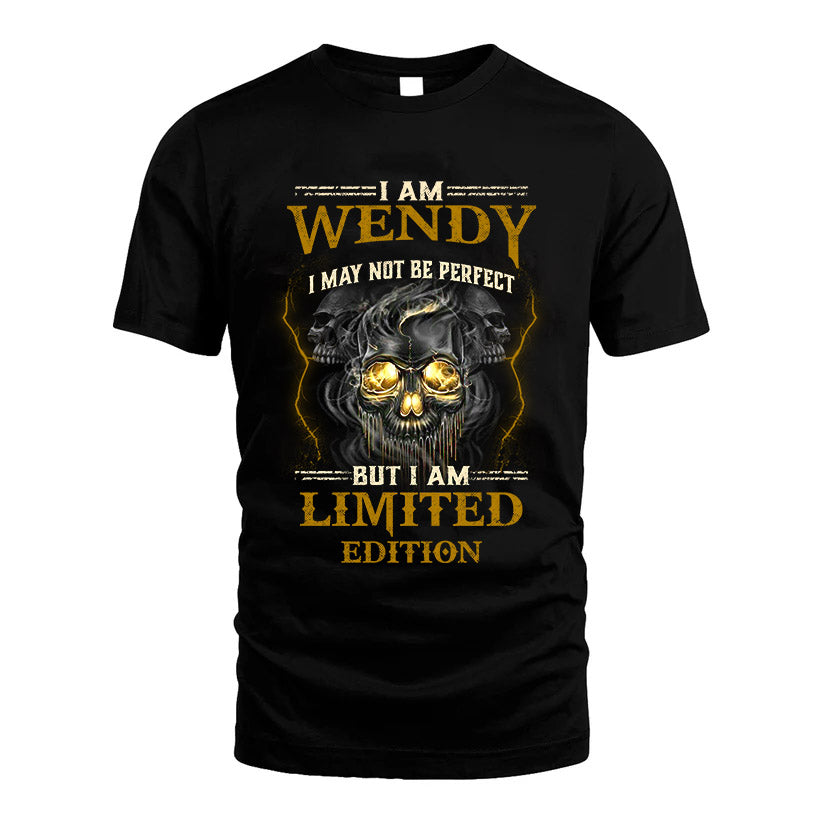 I Am Wendy, I May Not Be Perfect, But I Am Limited Edition – Personalized Skull T-Shirt