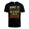 WENDY HH88-K2–Personalized Funny Quote Apparel “Life Without NAME Would Be Boring”