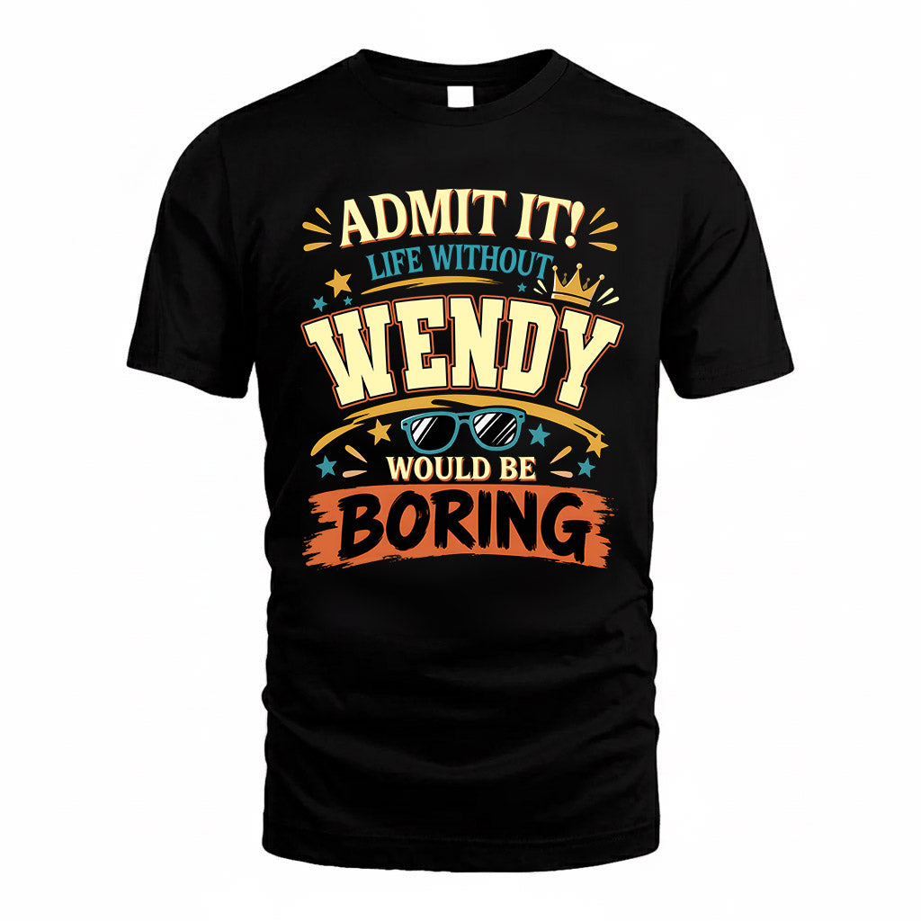WENDY HH F005 Life Without You Would Be Boring Funny T-Shirt