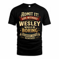 WESLEY TP65-K5-268–Personalized Funny Quote Apparel “Life Without NAME Would Be Boring”