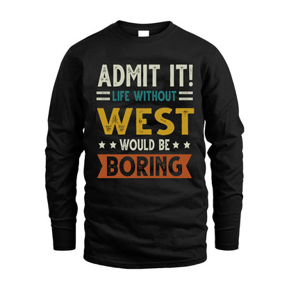 WEST HH88-K2–Personalized Funny Quote Apparel “Life Without NAME Would Be Boring”