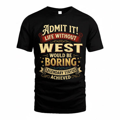 WEST TP65-K5-268–Personalized Funny Quote Apparel “Life Without NAME Would Be Boring”