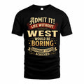 WEST TP65-K5-268–Personalized Funny Quote Apparel “Life Without NAME Would Be Boring”