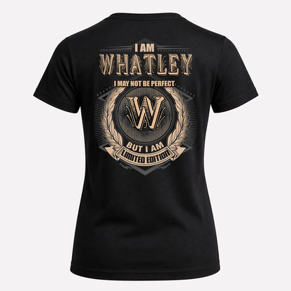 WHATLEY 2K-101–Personalized Name Quote Apparel “I Am NAME May Not Be Perfect But I Am Limited Edition”