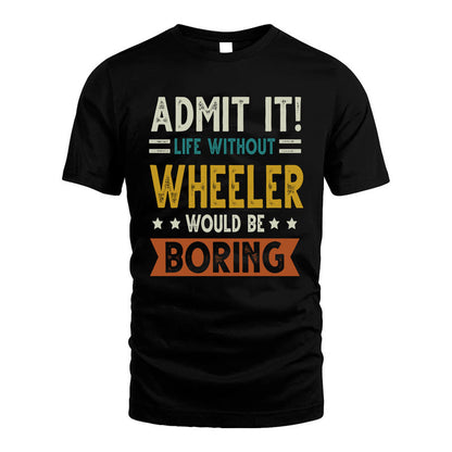 WHEELER HH88-K2–Personalized Funny Quote Apparel “Life Without NAME Would Be Boring”