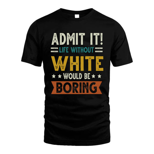 WHITE HH88-K2–Personalized Funny Quote Apparel “Life Without NAME Would Be Boring”