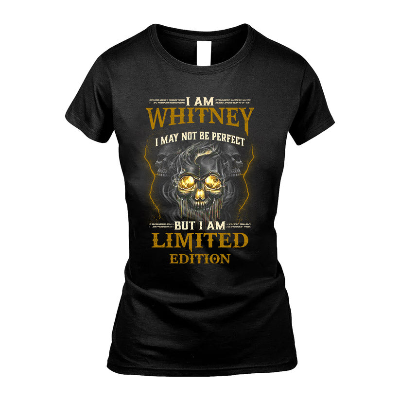 I Am Whitney, I May Not Be Perfect, But I Am Limited Edition – Personalized Skull T-Shirt