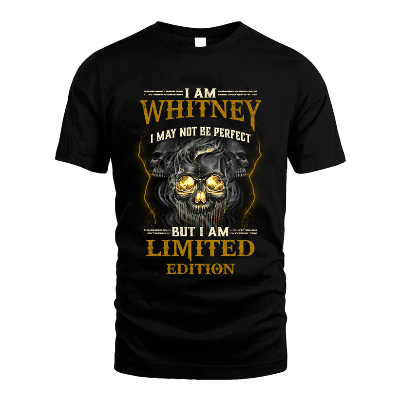 I Am Whitney, I May Not Be Perfect, But I Am Limited Edition – Personalized Skull T-Shirt