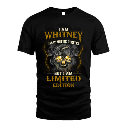 I Am Whitney, I May Not Be Perfect, But I Am Limited Edition – Personalized Skull T-Shirt