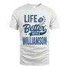 WILLIAMSON HH88-K2–Personalized Name Quote T-Shirt Life Is Better With Unisex Gift