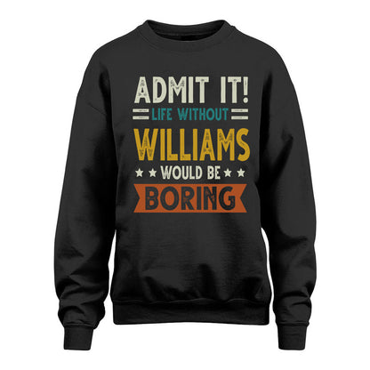WILLIAMS HH88-K2–Personalized Funny Quote Apparel “Life Without NAME Would Be Boring”