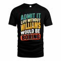 WILLIAM TP88-K4-229–Personalized Funny Quote Apparel “Life Without NAME Would Be Boring”