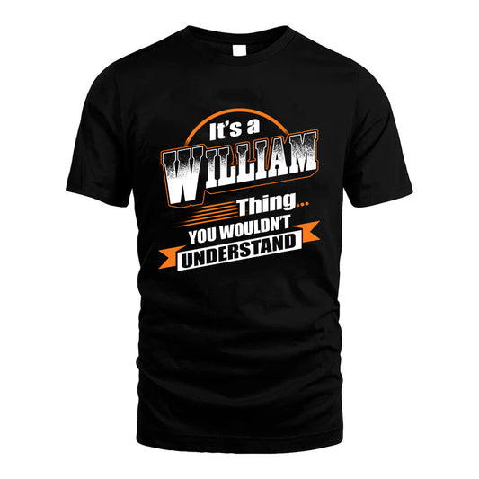 WILLIAM HH88-K2-107–Personalized Name Quote Apparel “It’s a/an NAME Thing You Wouldn’t Understand”