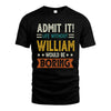 WILLIAM HH88-K2–Personalized Funny Quote Apparel “Life Without NAME Would Be Boring”