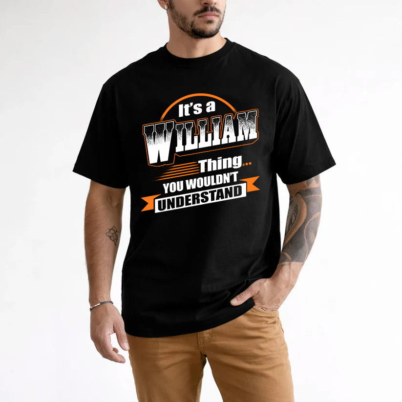 WILLIAM HH88-K2-107–Personalized Name Quote Apparel “It’s a/an NAME Thing You Wouldn’t Understand”