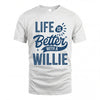 WILLIE HH88-K2–Personalized Name Quote T-Shirt Life Is Better With Unisex Gift
