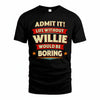 WILLIE HH88-K2-106–Personalized Funny Quote Apparel “Life Without NAME Would Be Boring”