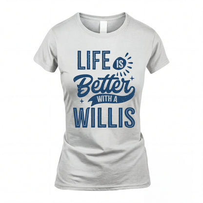 WILLIS HH88-K2–Personalized Name Quote T-Shirt Life Is Better With Unisex Gift