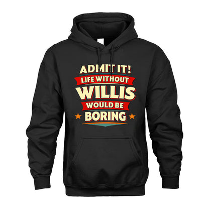 WILLIS HH88-K2-106–Personalized Funny Quote Apparel “Life Without NAME Would Be Boring”