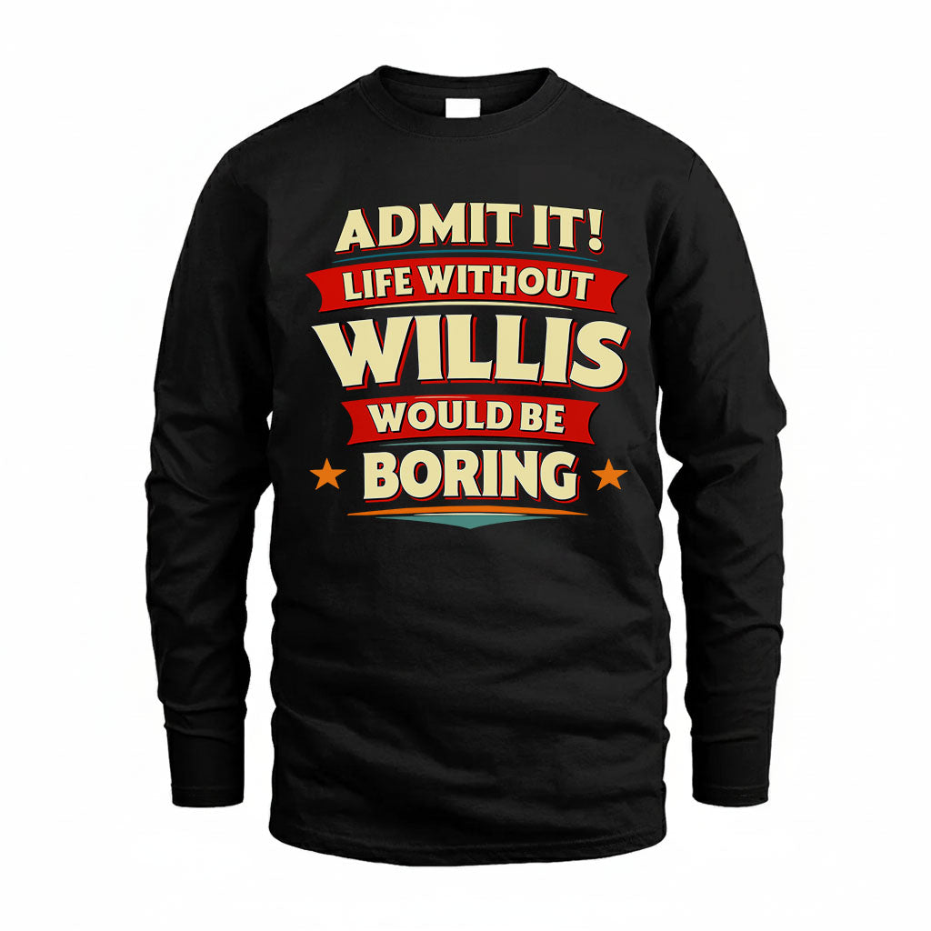 WILLIS HH88-K2-106–Personalized Funny Quote Apparel “Life Without NAME Would Be Boring”