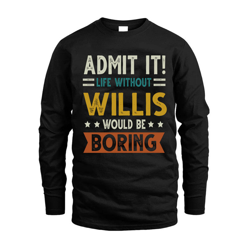 WILLIS HH88-K2–Personalized Funny Quote Apparel “Life Without NAME Would Be Boring”