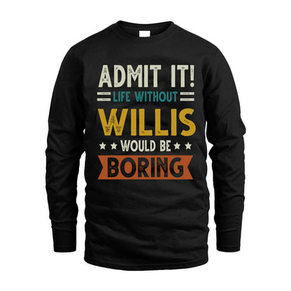 WILLIS HH88-K2–Personalized Funny Quote Apparel “Life Without NAME Would Be Boring”