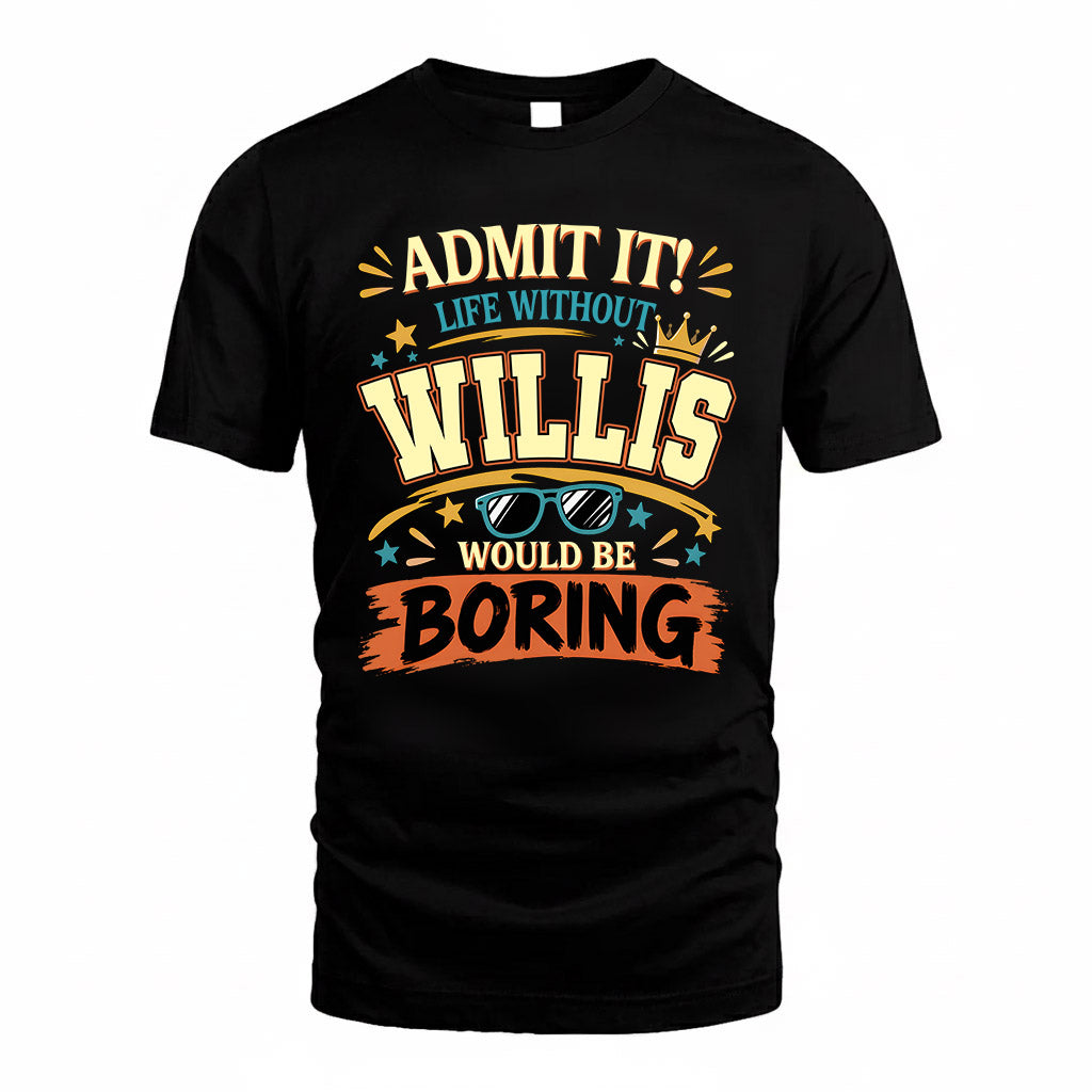WILLIS HH F005 Life Without You Would Be Boring Funny T-Shirt