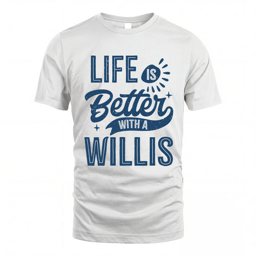 WILLIS HH88-K2–Personalized Name Quote T-Shirt Life Is Better With Unisex Gift