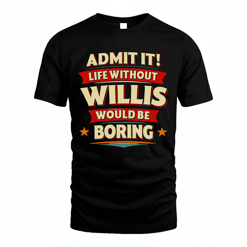 WILLIS HH88-K2-106–Personalized Funny Quote Apparel “Life Without NAME Would Be Boring”