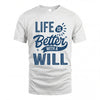 WILL HH88-K2–Personalized Name Quote T-Shirt Life Is Better With Unisex Gift