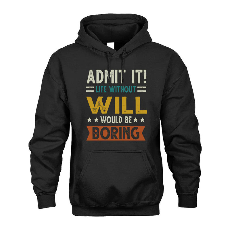 WILL HH88-K2–Personalized Funny Quote Apparel “Life Without NAME Would Be Boring”