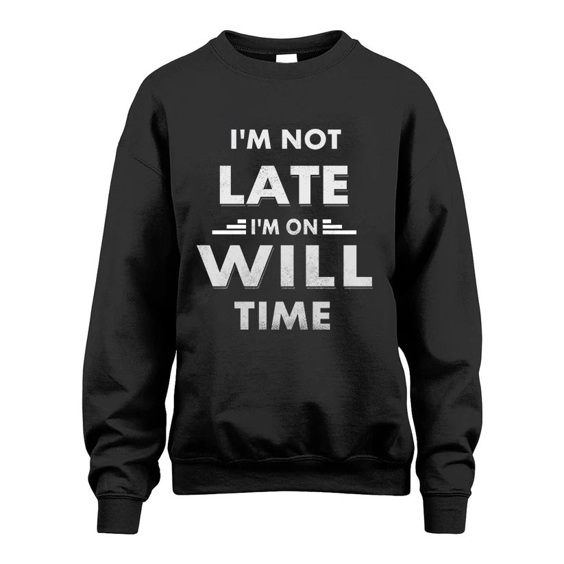 WILL HH88-K2-109–Personalized Funny Quote Apparel “I'M NOT LATE I'M ON NAME TIME”