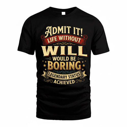 WILL TP65-K5-268–Personalized Funny Quote Apparel “Life Without NAME Would Be Boring”