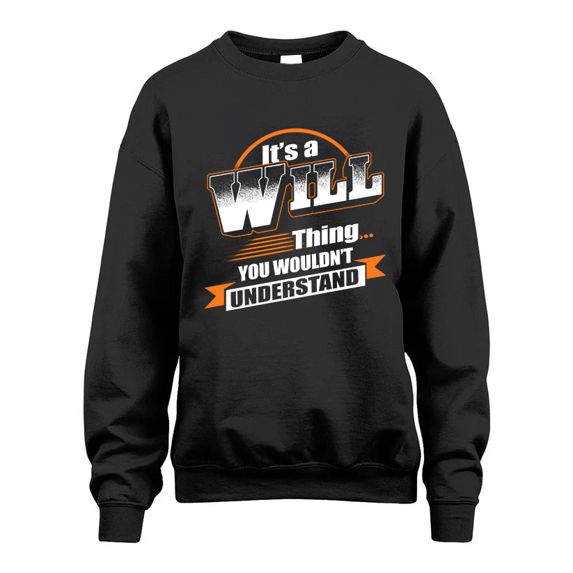 WILL HH88-K2-107–Personalized Name Quote Apparel “It’s a/an NAME Thing You Wouldn’t Understand”