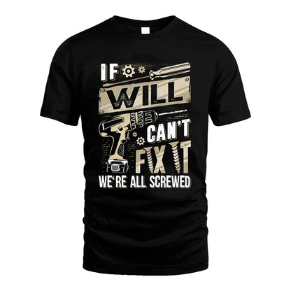 WILL HH-F001 Can’t Fix It, We’re All Screwed – Personalized Handyman T-Shirt