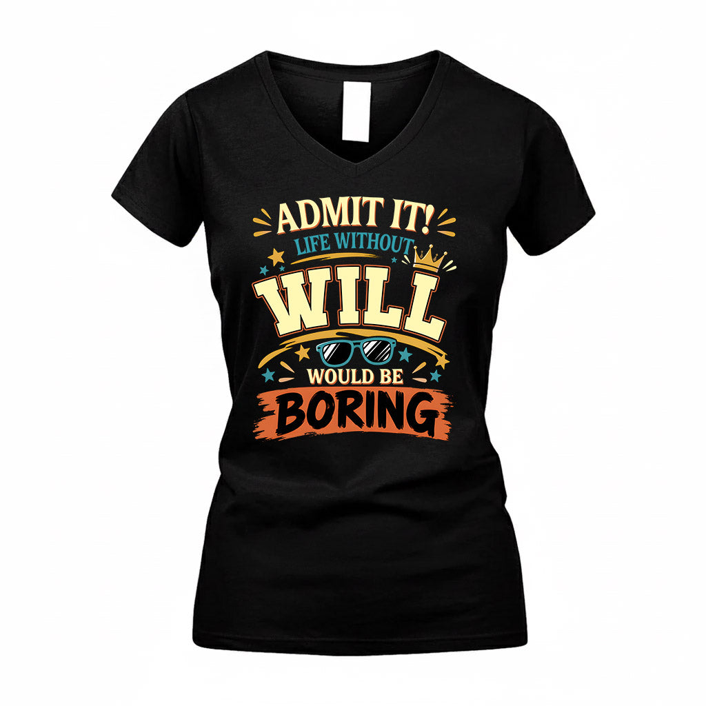 WILL HH F005 Life Without You Would Be Boring Funny T-Shirt