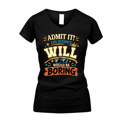 WILL HH F005 Life Without You Would Be Boring Funny T-Shirt