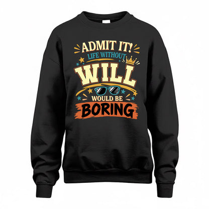 WILL HH F005 Life Without You Would Be Boring Funny T-Shirt