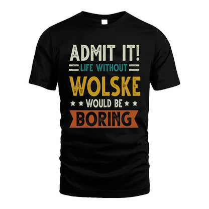 WOLSKE HH88-K2–Personalized Funny Quote Apparel “Life Without NAME Would Be Boring”