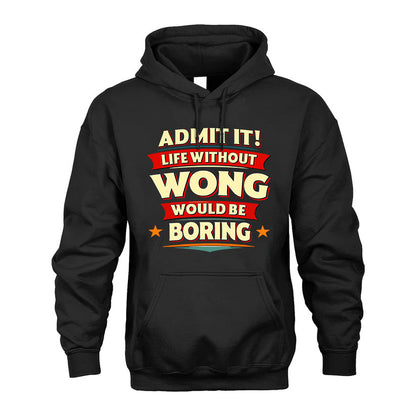 WONG HH88-K2-106–Personalized Funny Quote Apparel “Life Without NAME Would Be Boring”