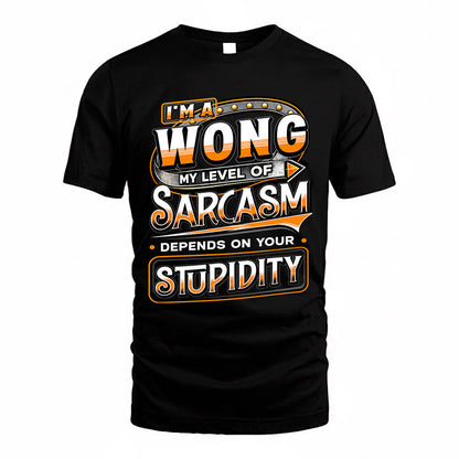 WONG TT88-K6-229 – Personalized Funny Sarcasm Apparel "My Level Of Sarcasm Depends On Your Stupidity"