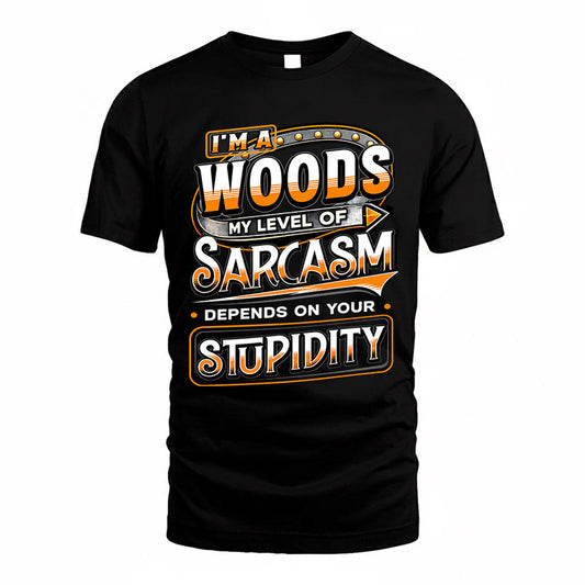 WOODS TT88-K6-229 – Personalized Funny Sarcasm Apparel "My Level Of Sarcasm Depends On Your Stupidity"