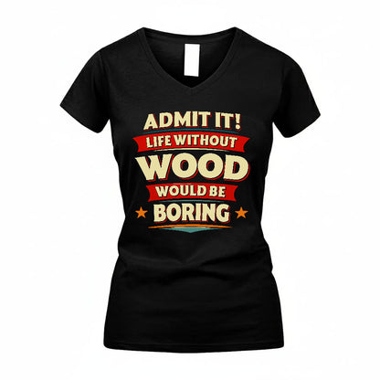 WOOD HH88-K2-106–Personalized Funny Quote Apparel “Life Without NAME Would Be Boring”