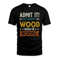 WOOD HH88-K2–Personalized Funny Quote Apparel “Life Without NAME Would Be Boring”
