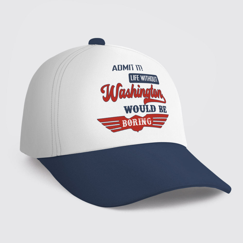 WASHINGTON HL03-CP79 Admit It Life Without Your Name Would Be Boring Vintage Cap