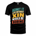 XIE TP88-K4-229–Personalized Funny Quote Apparel “Life Without NAME Would Be Boring”