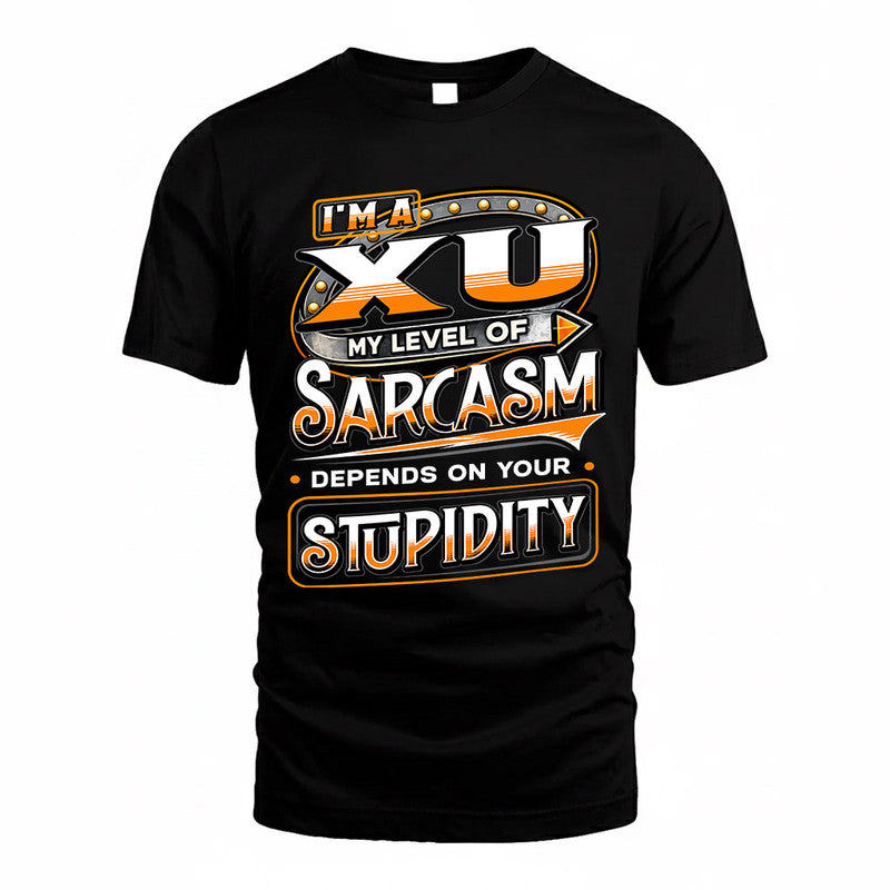 XU TT88-K6-229 – Personalized Funny Sarcasm Apparel "My Level Of Sarcasm Depends On Your Stupidity"