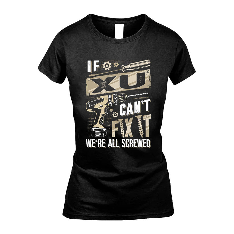 XU HH-F001 Can’t Fix It, We’re All Screwed – Personalized Handyman T-Shirt
