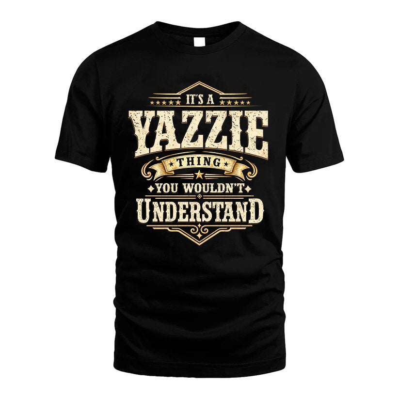 YAZZIE HH-F009–Personalized Name Quote Apparel “It’s an NAME Thing You Wouldn’t Understand”
